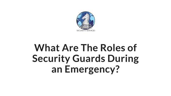 What Are The Roles Of Security Guards During An Emergency Vss Security Services 5981